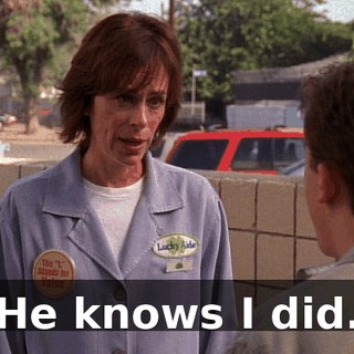 He knows I did.