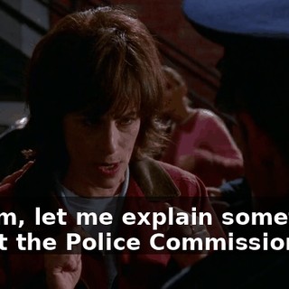Ma'am, let me explain something about the Police Commissioner.