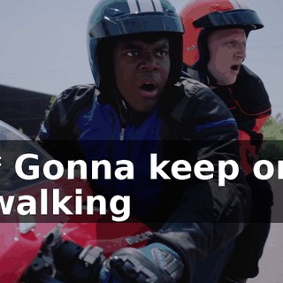 * Gonna keep on walking