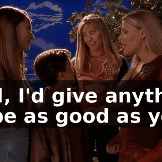 God, I'd give anything to be as good as you.