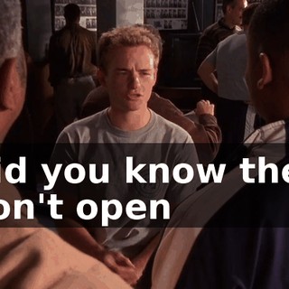 Did you know they don't open