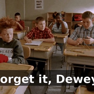 Forget it, Dewey.
