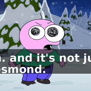 Oh. and it's not just Desmond.