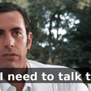 Look, I need to talk to you.