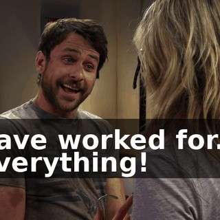have worked for... everything!