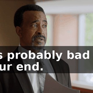 it's probably bad on your end.