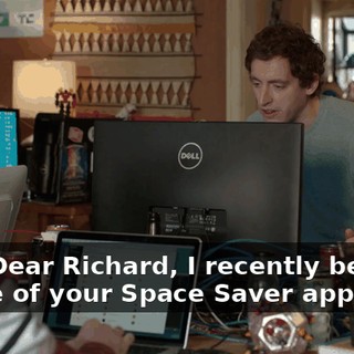 Uh, "Dear Richard, I recently became aware of your Space Saver app.