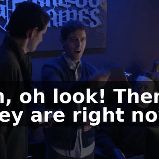 Oh, oh look! There they are right now!