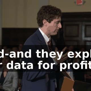 and-and they exploit our data for profit.