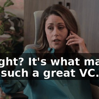 Alright? It's what makes her such a great VC.