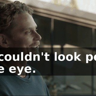 - He couldn't look people in the eye.
