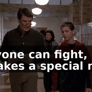 Anyone can fight, but it takes a special man