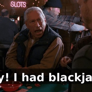 Hey! I had blackjack!