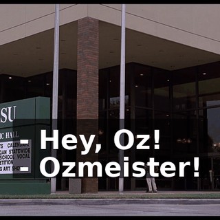 - Hey, Oz! - Ozmeister!