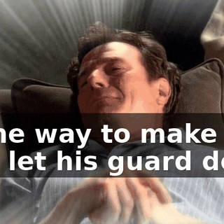 Some way to make my dad let his guard down