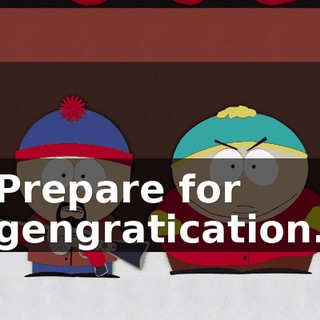 Prepare for gengratication.