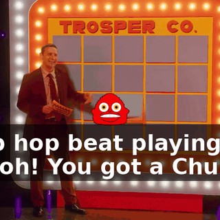 -[hip hop beat playing] -Uh-oh! You got a Chunky!