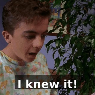 I knew it!