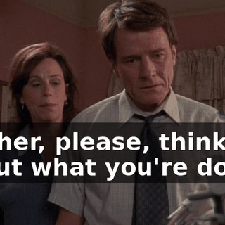 Mother, please, think about what you're doing.