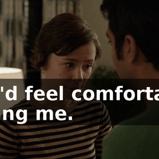 you'd feel comfortable telling me.