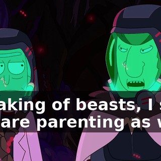 Speaking of beasts, I see you are parenting as well.