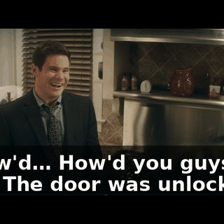 - How'd… How'd you guys get in? - The door was unlocked.