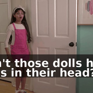 Don't those dolls have farts in their head?