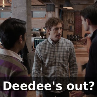 Deedee's out?