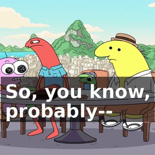 So, you know, probably--