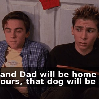 Mom and Dad will be home in a few hours, that dog will be gone,