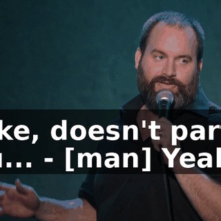 - Like, doesn't part of you... - [man] Yeah!