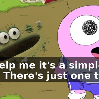 To help me it's a simple task There's just one thing