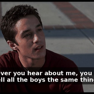 Whatever you hear about me, you agree. And tell all the boys the same thing.