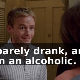 I barely drank, and I'm an alcoholic.