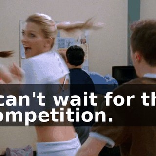 I can't wait for the competition.