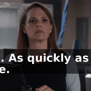 Yes. As quickly as I'm able.
