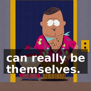 can really be themselves.
