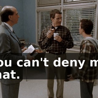 You can't deny me that.