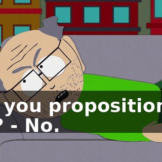 Are you propositioning me? - No.