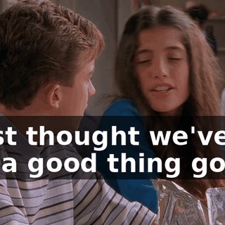 I just thought we've got a good thing going.