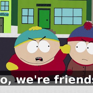 No, we're friends.