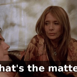 What's the matter?