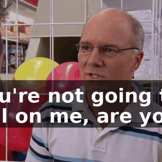 You're not going to tell on me, are you?
