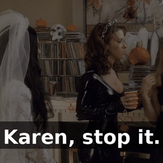 Karen, stop it.