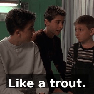 Like a trout.