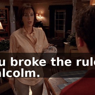 You broke the rules, Malcolm.