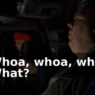 - Whoa, whoa, whoa. - What?