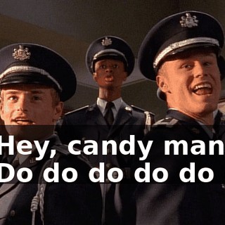 - ♪ Hey, candy man ♪ - ♪ Do do do do do do ♪