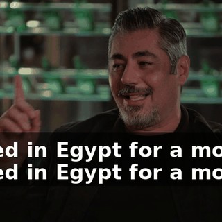I lived in Egypt for a month. I lived in Egypt for a month!