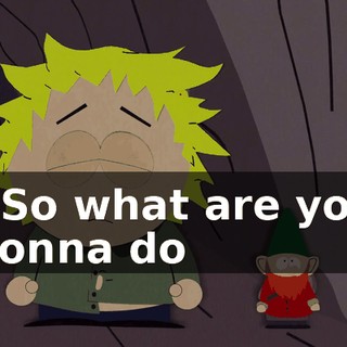 - So what are you gonna do
